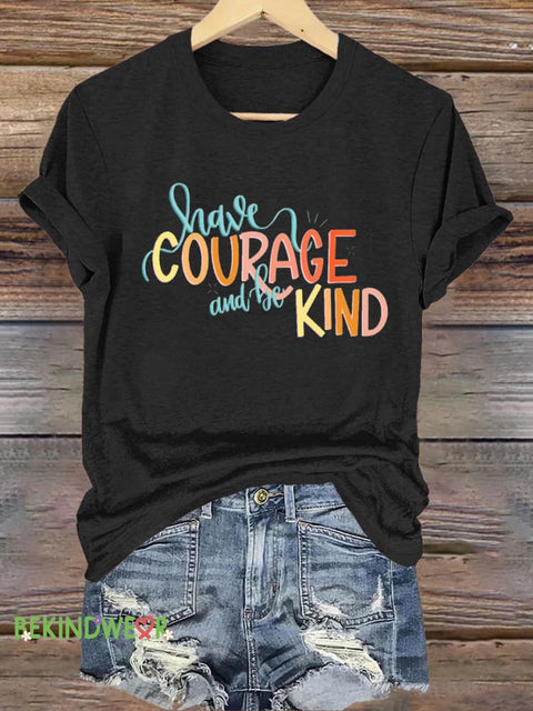 Have Courage And Be Kind Printed Casual Crew Neck Short Sleeve T-Shirt Black / S