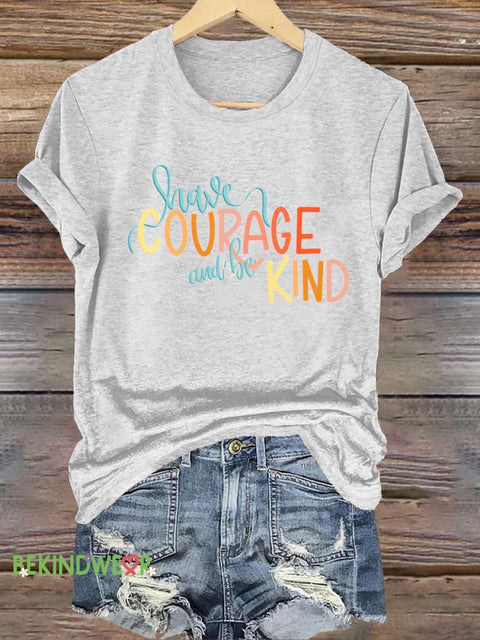 Have Courage And Be Kind Printed Casual Crew Neck Short Sleeve T-Shirt White / S