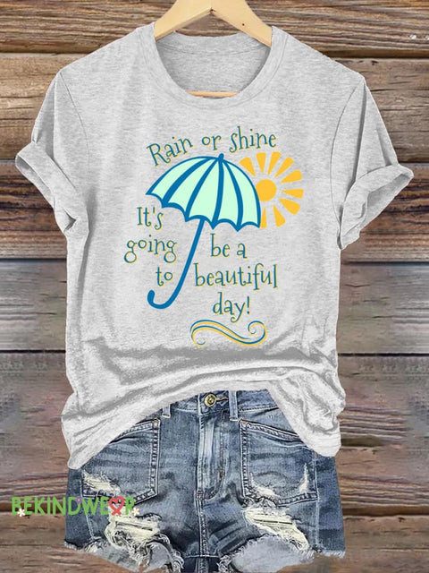 Rain Or Shine It’s Going Be Beautiful Day Printed Casual Crew Neck Short Sleeve T-Shirt White / S